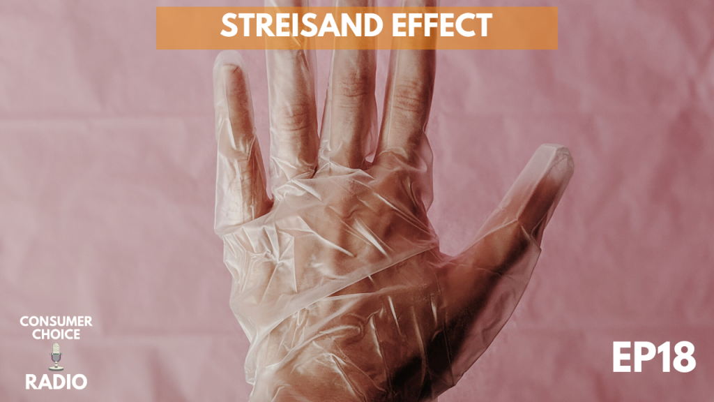 Consumer Choice Radio EP18: Streisand Effect