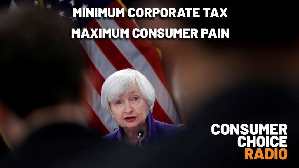 Consumer Choice Radio EP66: Minimum Corporate Tax, Maximum Consumer Pain